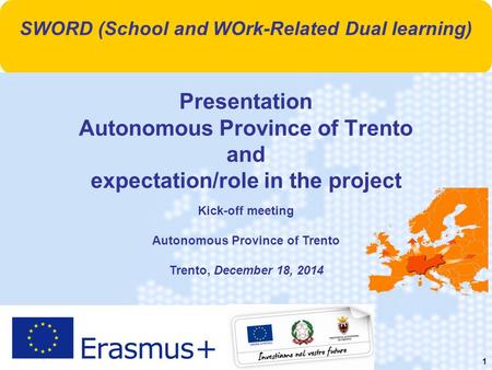 1 Presentation Autonomous Province of Trento and expectation/role in the project Kick-off meeting Autonomous Province of Trento Trento, December 18, 2014.