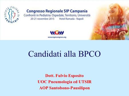 Candidati alla BPCO Dott. Fulvio Esposito UOC Pneumologia ed UTSIR AOP Santobono-Pausilipon.