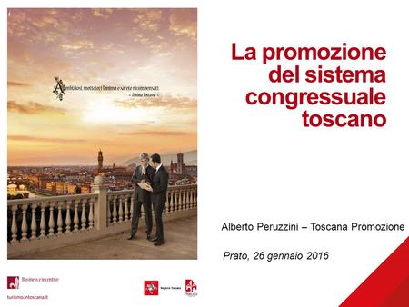 La promozione del sistema congressuale toscano Alberto Peruzzini – Toscana Promozione Prato, 26 gennaio 2016.