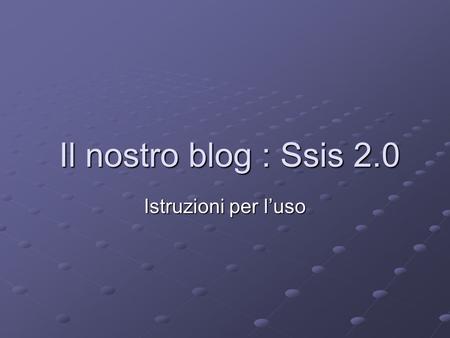 Il nostro blog : Ssis 2.0 Il nostro blog : Ssis 2.0 Istruzioni per l’uso.