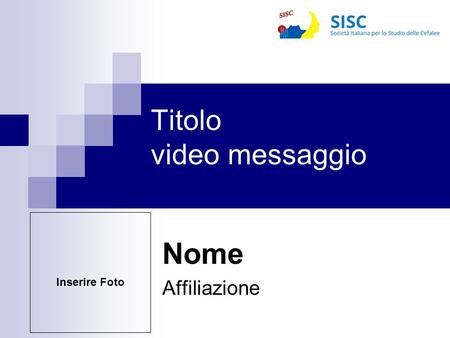 Titolo video messaggio Nome Affiliazione Inserire Foto.
