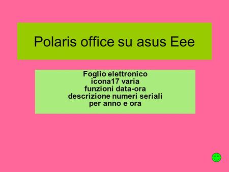 Polaris office su asus Eee Foglio elettronico icona17 varia funzioni data-ora descrizione numeri seriali per anno e ora.