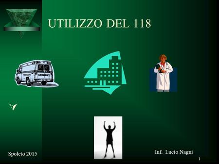 1 UTILIZZO DEL 118  Inf. Lucio Nagni Spoleto 2015.