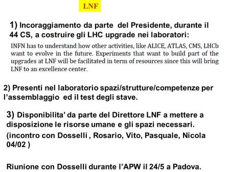 1) Incoraggiamento da parte del Presidente, durante il 44 CS, a costruire gli LHC upgrade nei laboratori: 3) Disponibilita’ da parte del Direttore LNF.