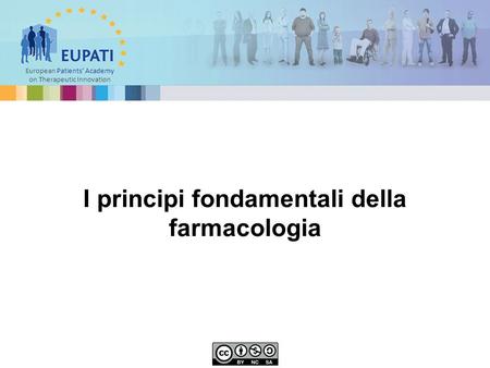 European Patients’ Academy on Therapeutic Innovation I principi fondamentali della farmacologia.