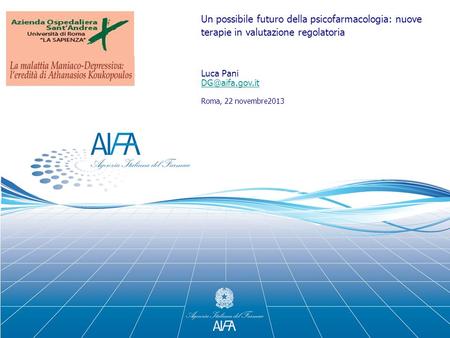 Un possibile futuro della psicofarmacologia: nuove terapie in valutazione regolatoria Luca Pani Roma, 22 novembre2013.