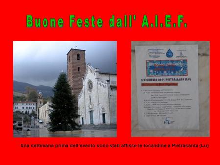 Buone Feste dall' A.I.E.F. Una settimana prima dell’evento sono stati affisse le locandine a Pietrasanta (Lu)
