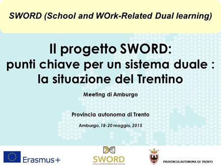 1 Amburgo, 18-20 maggio 2015 Daniela CarliniProvincia Autonoma di Trento Il progetto SWORD: punti chiave per un sistema duale : la situazione del Trentino.