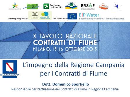 With the participation of and supported by Dott. Domenico Sportiello Responsabile per l’attuazione dei Contratti di Fiume in Regione Campania L’impegno.
