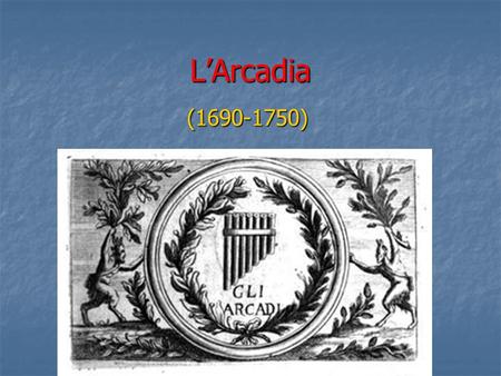 L’Arcadia (1690-1750).