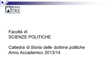 Facoltà di SCIENZE POLITICHE Cattedra di Storia delle dottrine politiche Anno Accademico 2013/14.