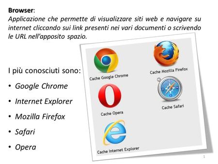 Browser Browser: Applicazione che permette di visualizzare siti web e navigare su internet cliccando sui link presenti nei vari documenti o scrivendo le.