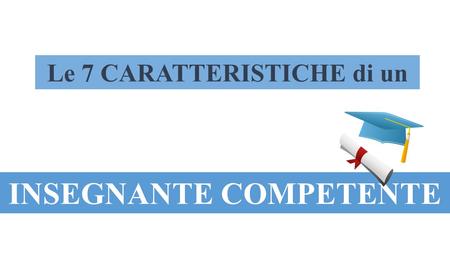 Le 7 CARATTERISTICHE di un INSEGNANTE COMPETENTE.