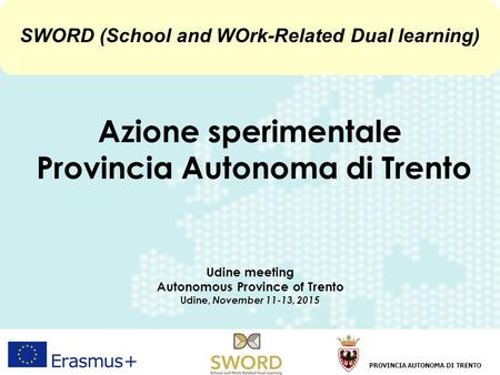 1 Udine, 11-13 November 2015 Provincia Autonoma di Trento Azione sperimentale Provincia Autonoma di Trento Udine meeting Autonomous Province of Trento.