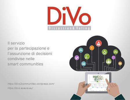 Il servizio per la partecipazione e l’assunzione di decisioni condivise nelle smart communities https://divo2communities.wordpress.com/ https://divo.exeura.eu/