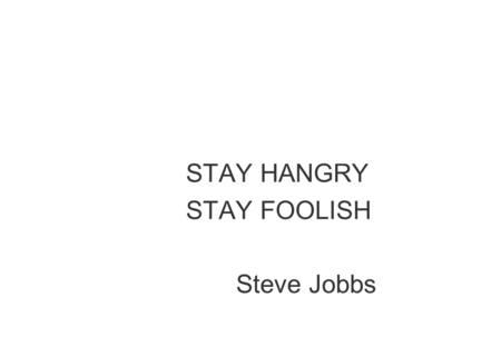 STAY HANGRY STAY FOOLISH Steve Jobbs. Struttura del piano di progetto 1. Introduzione 2. Organizzazione del Progetto 3. Descrizione dei Processi Gestionali.