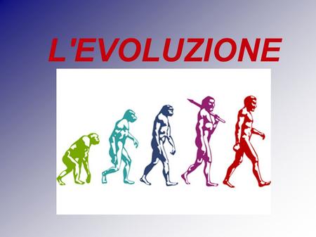 L'EVOLUZIONE.