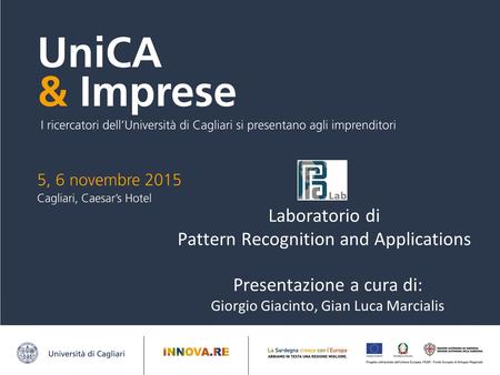 Laboratorio di Pattern Recognition and Applications Presentazione a cura di: Giorgio Giacinto, Gian Luca Marcialis.