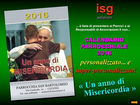 Isg edizioni isg edizioni... è lieta di presentare ai Parroci e ai Responsabili di Associazioni il suo... CALENDARIO PARROCCHIALE 2016 CALENDARIO PARROCCHIALE.