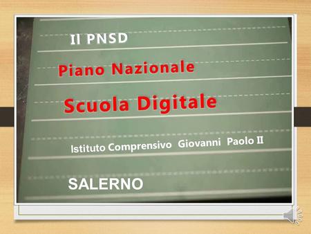 Istituto Comprensivo Giovanni Paolo II SALERNO. La Legge 107/2015 ha previsto la realizzazione del Piano nazionale Scuola digitale (PNSD) allo scopo di.