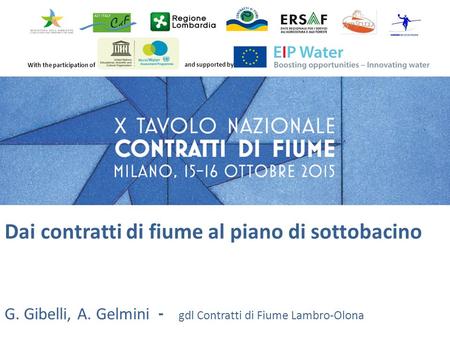 With the participation of and supported by Dai contratti di fiume al piano di sottobacino G. Gibelli, A. Gelmini - gdl Contratti di Fiume Lambro-Olona.