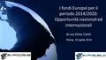 I fondi Europei per il periodo 2014/2020. Opportunità nazionali ed internazionali dr.ssa Silvia Ciotti Roma, 16 aprile 2014.