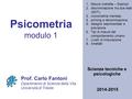 Psicometria modulo 1 Scienze tecniche e psicologiche Prof. Carlo Fantoni Dipartimento di Scienze della Vita Università di Trieste 2014-2015 1.Misure indirette.