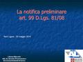 1 La notifica preliminare art. 99 D.Lgs. 81/08 Novi Ligure, 20 maggio 2014 Libener Marcello ASL AL Servizio Prevenzione e Sicurezza Ambienti di lavoro.