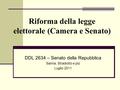 Riforma della legge elettorale (Camera e Senato) DDL 2634 – Senato della Repubblica Sanna, Stradiotto e più Luglio 2011.