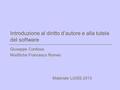 Introduzione al diritto d’autore e alla tutela del software Giuseppe Contissa Modifiche Francesco Romeo Materiale LUISS 2013.