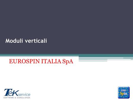 Moduli verticali EUROSPIN ITALIA SpA. ******* Gestione punti vendita Gestione completa delle attrezzature e degli impianti; gestione interventi di manutenzione.