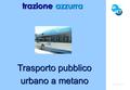 Trasporto pubblico urbano a metano trazione azzurra www.namet.it.