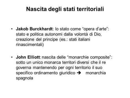 Nascita degli stati territoriali Jakob Burckhardt: lo stato come “opera d’arte”: stato e politica autonomi dalla volontà di Dio, creazione del principe.