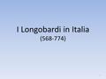 I Longobardi in Italia ( )