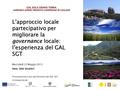 GAL SOLE GRANO TERRA SARRABUS GERREI TREXENTA CAMPIDANO DI CAGLIARI L’approccio locale partecipativo per migliorare la governance locale: l’esperienza.
