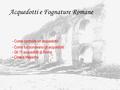 Acquedotti e Fognature Romane