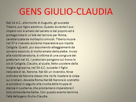 GENS GIULIO-CLAUDIA Nel 14 d.C., alla morte di Augusto, gli succede Tiberio, suo figlio adottivo. Questo durante il suo impero non è amato dal senato e.