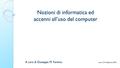 Nozioni di informatica ed accenni all’uso del computer A cura di Giuseppe M. Fantino vers. 3.01 febbraio 2016.