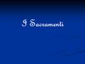 I Sacramenti. Sacramento Da dove viene la parola sacramento? Cosa è un sacramento? Quanti e quali sono i sacramenti? Quali sono gli effetti dei sacramenti?