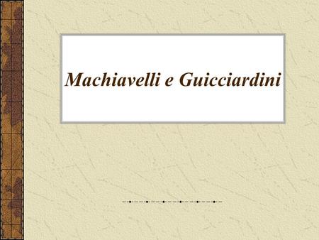 Machiavelli e Guicciardini