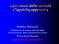 L'approccio delle capacità (Capability approach) Gianluca Busilacchi Dipartimento di scienze politiche, della comunicazione e delle relazioni internazionali.