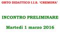 ORTO DIDATTICO I.I.S. ‘CREMONA’ INCONTRO PRELIMINARE Martedì 1 marzo 2016.