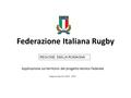 Federazione Italiana Rugby Applicazione sul territorio del progetto tecnico Federale Stagione Sportiva 2014 - 2015 REGIONE: EMILIA ROMAGNA.