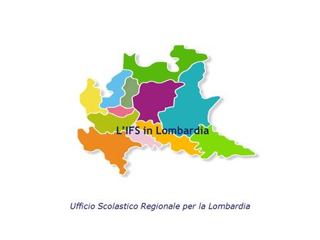 L’IFS in Lombardia Ufficio Scolastico Regionale per la Lombardia.