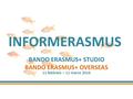 INFORMERASMUS BANDO ERASMUS+ STUDIO BANDO ERASMUS+ OVERSEAS 11 febbraio – 11 marzo 2016.