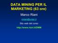 DATA MINING PER IL MARKETING (63 ore) Marco Riani Sito web del corso