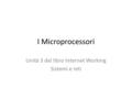 I Microprocessori Unità 3 del libro Internet Working Sistemi e reti.