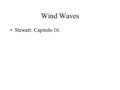 Wind Waves Stewart: Capitolo 16.. Deep- and Shallow-Water Motion.