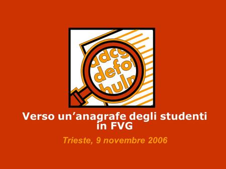 Verso un’anagrafe degli studenti in FVG Trieste, 9 novembre 2006.