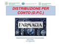 - 1 - Dipartimento Farmaceutico Interaziendale Anna Campi 12-13 Ottobre 2012 DISTRIBUZIONE PER CONTO (D.P.C.)